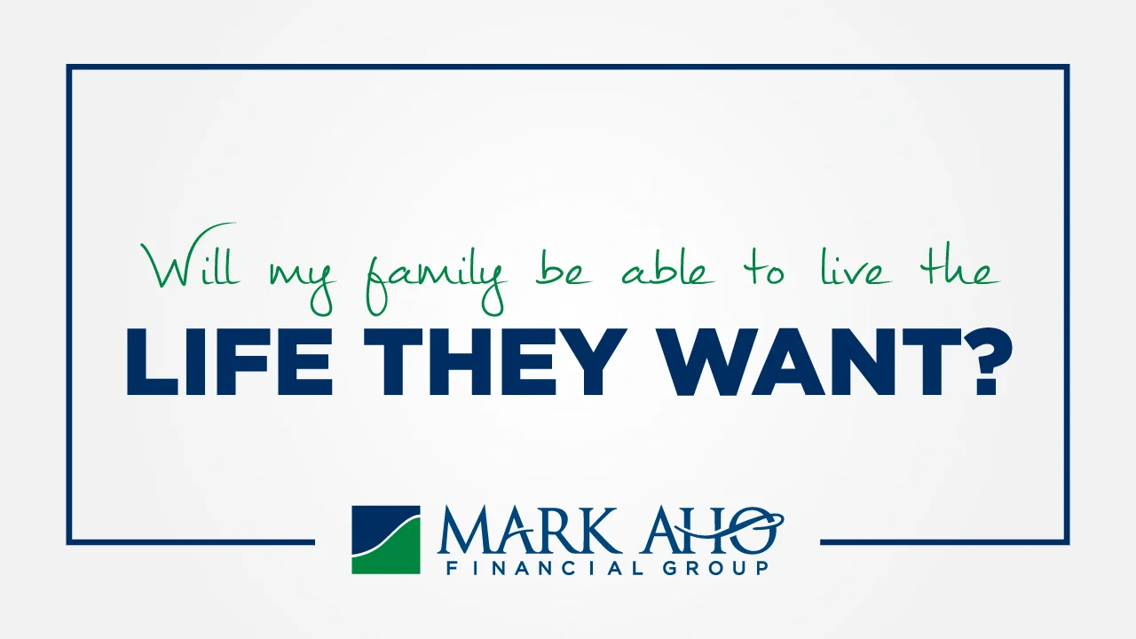 Will my family be able to live the Life They Want?